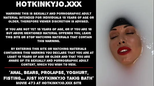 Yeni Anal, bears, prolapse, yogurt, fisting… just Hotkinkyjo takig bath Drive Tube